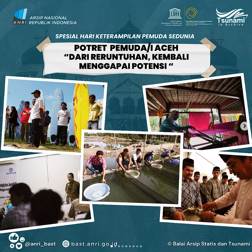 Tsunami in Archive - Spesial Hari Keterampilan Pemuda Sedunia: Potret Pemuda/i Aceh "Dari Reruntuhan, Kembali Menggapai Potensi"